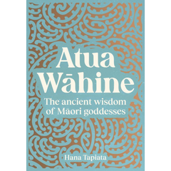 Atua Wāhine (Atua Wahine) : The Ancient Wisdom of Māori Goddesses