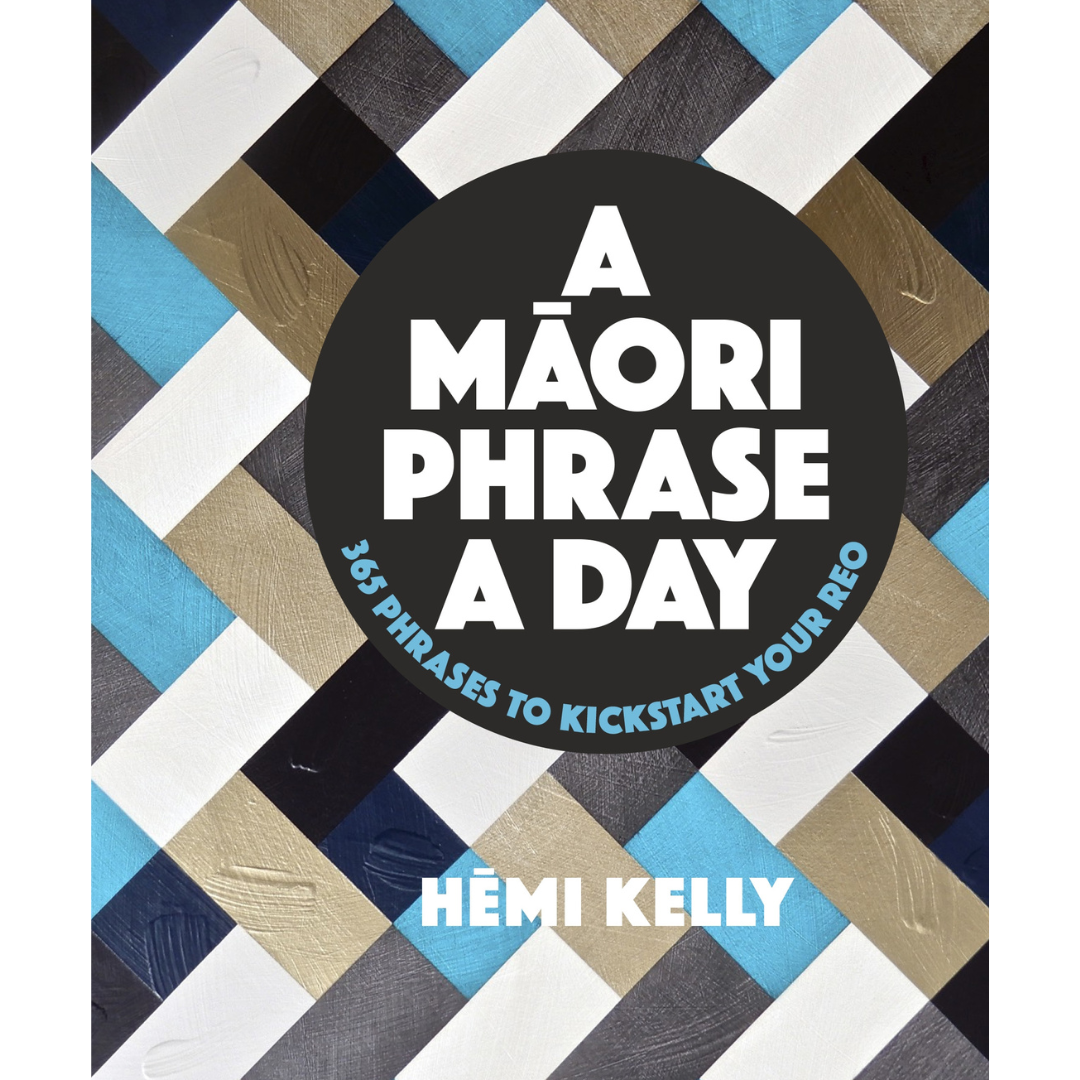 A Māori Phrase A Day: 365 Phrases to Kickstart your Reo