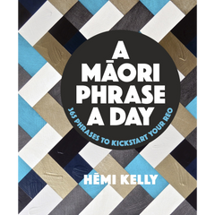 A Māori Phrase A Day: 365 Phrases to Kickstart your Reo