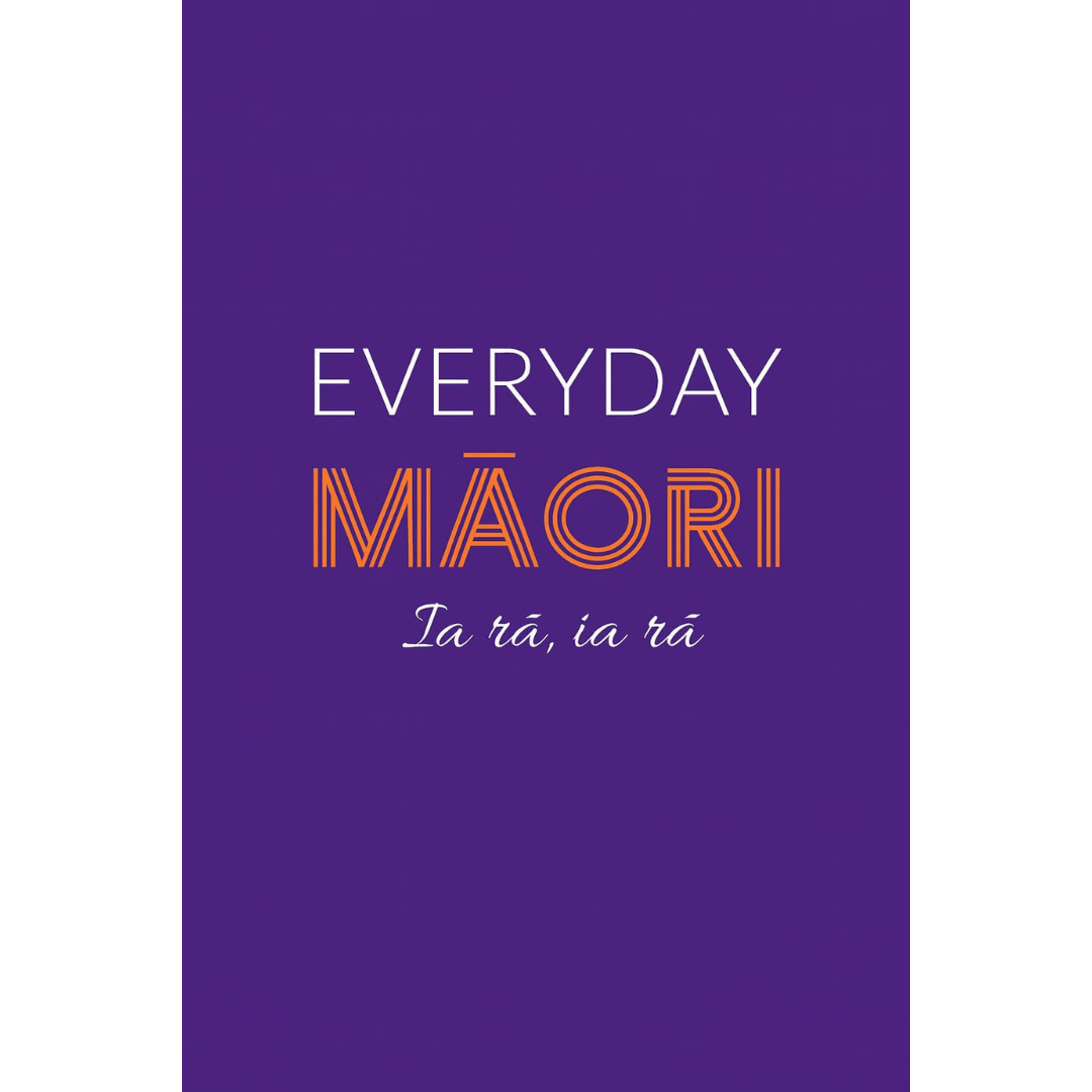 Everyday Māori: Ia rā, ia rā