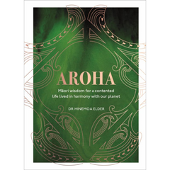 Aroha: Maori wisdom for a contented life lived in harmony with our planet