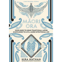 Māori Ora - Your Guide to Using Traditional Māori Knowledge to Live a More Intentional Life