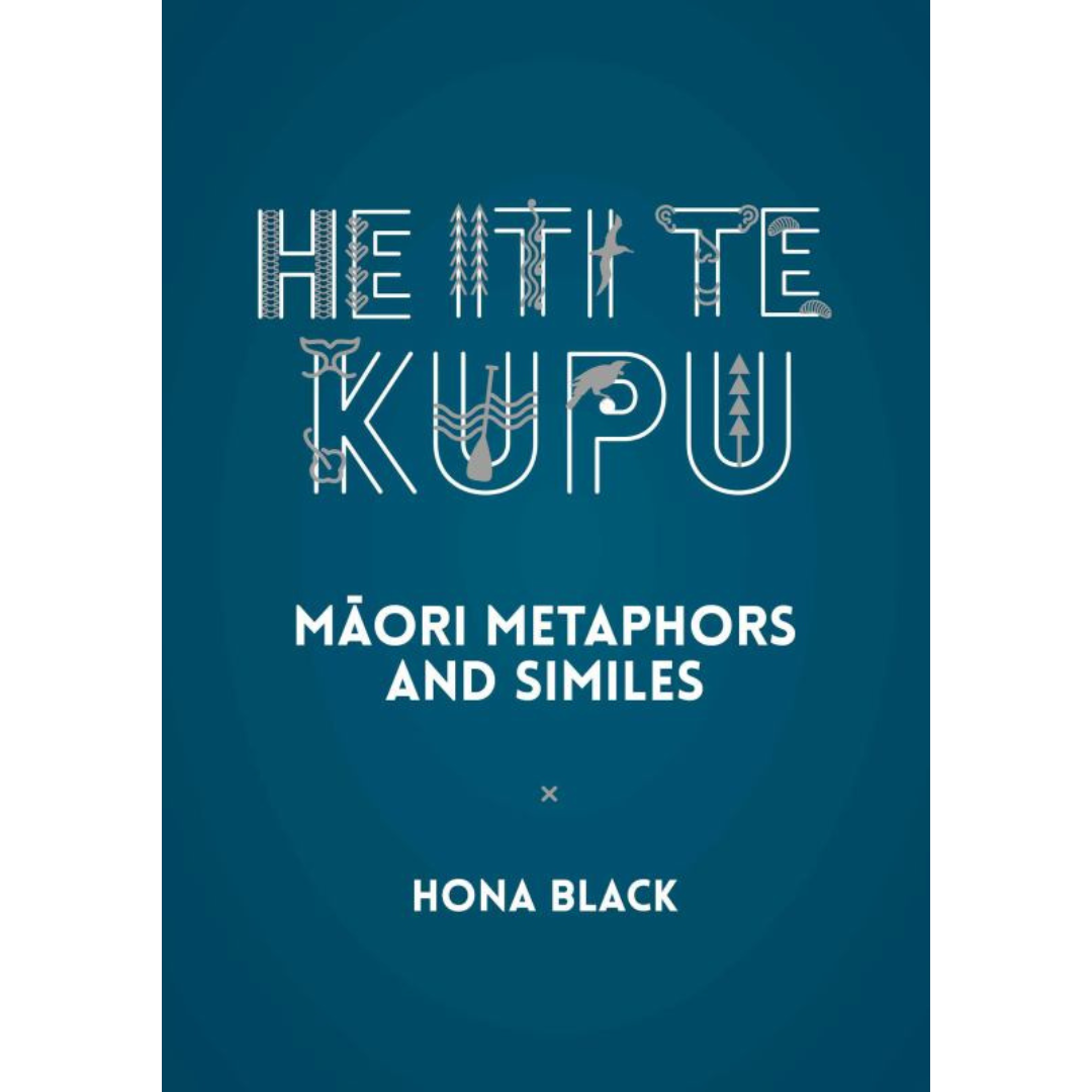 He Iti te Kupu - Maori Metaphors and Similes